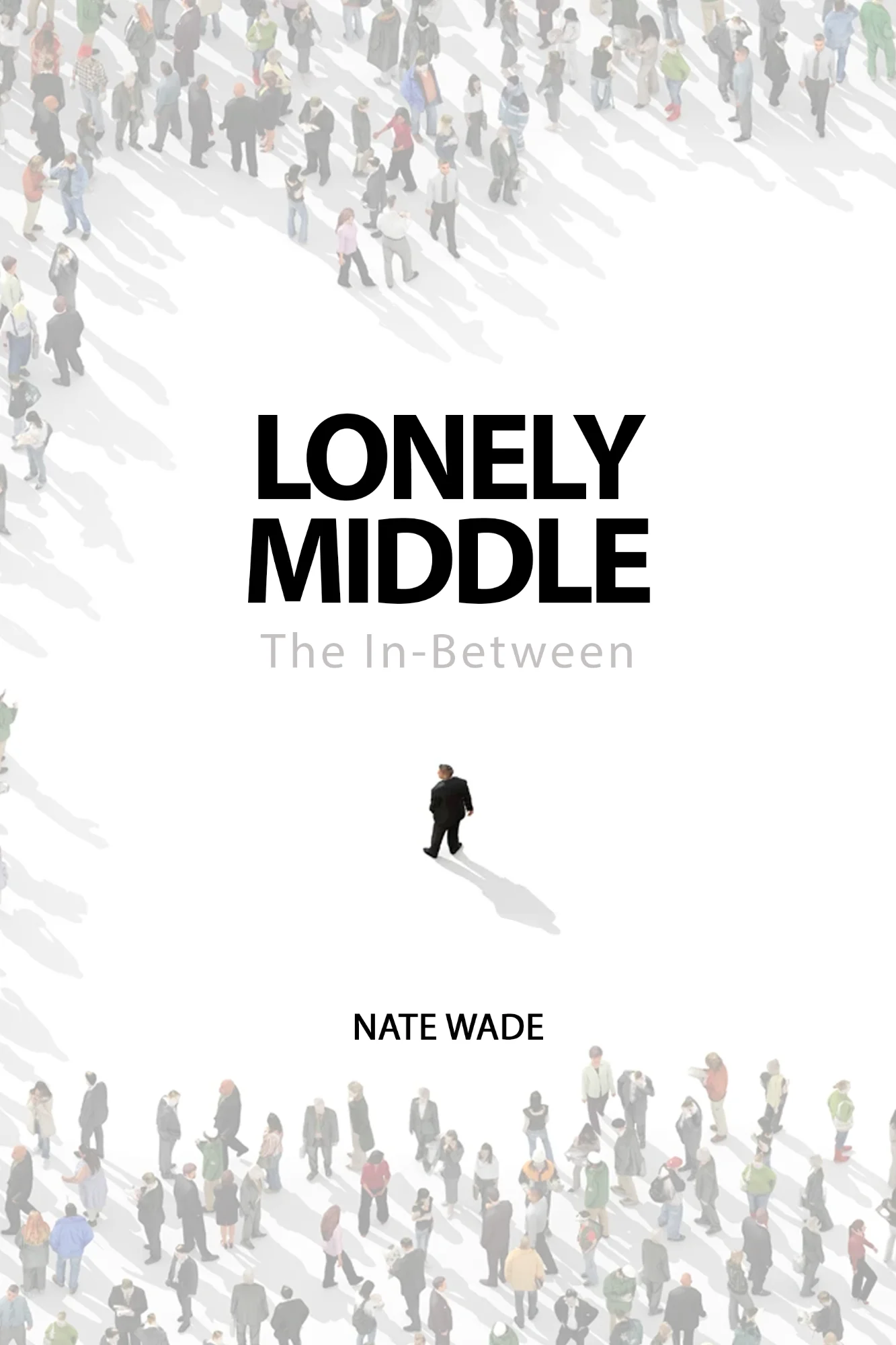 Lonely Middle: The In-Between by Nate Wade